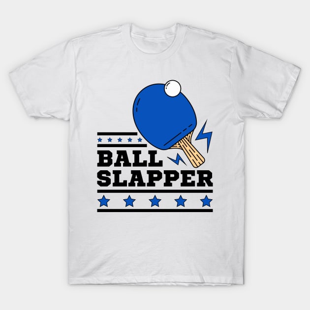 Ball Slappers - Blue Paddle - Ping Pong Athlete Funny Table Tennis Player Quotes Whiff Whaff T-Shirt by Millusti